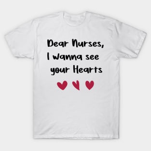 Dear Nurses, I wanna see  your Hearts nurses day gift valentine T-Shirt